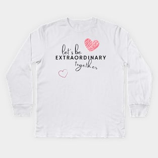 Let's be extraordinary together Kids Long Sleeve T-Shirt